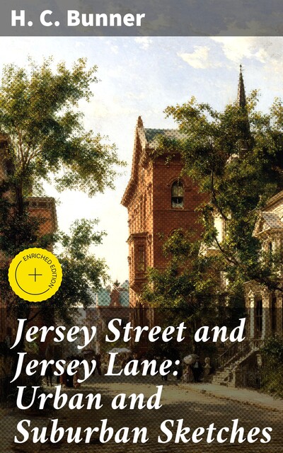 Jersey Street and Jersey Lane: Urban and Suburban Sketches, H.C.Bunner