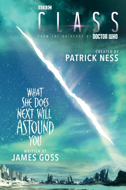 Class: What She Does Next Will Astound You, James Goss, Patrick Ness