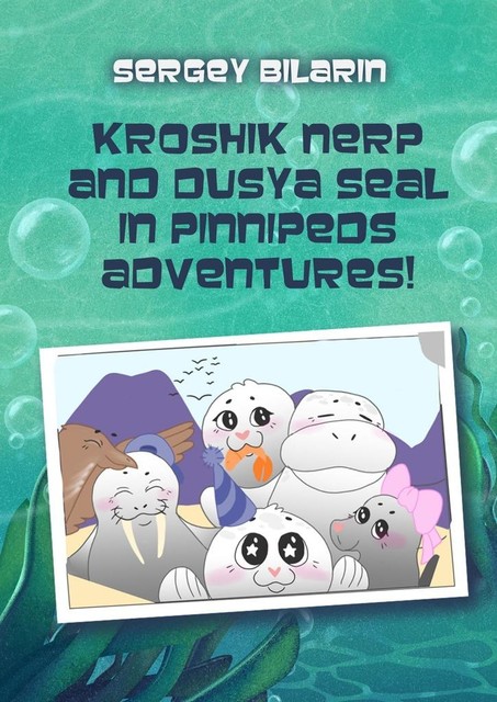 Kroshik nerp and Dusya seal in pinnipeds adventures, Sergey Bilarin