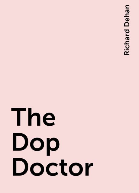 The Dop Doctor, Richard Dehan