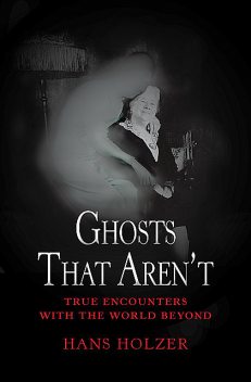 Ghosts That Aren't, Hans Holzer