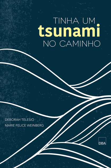 Tinha um tsunami no caminho, Deborah Telesio, Marie Felice Weinberg