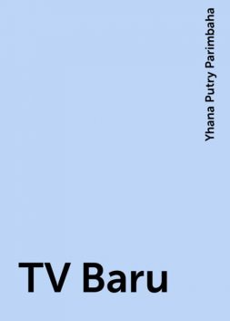 TV Baru, Yhana Putry Parimbaha