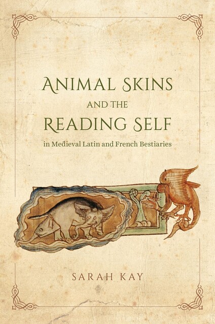 Animal Skins and the Reading Self in Medieval Latin and French Bestiaries, Sarah Kay