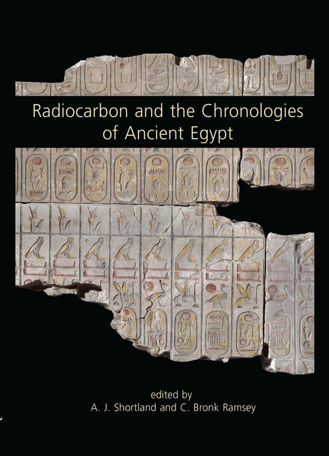 Radiocarbon and the Chronologies of Ancient Egypt, Andrew Shortland, Edited by C. Bronk Ramsey