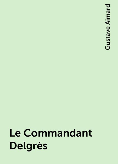 Le Commandant Delgrès, Gustave Aimard