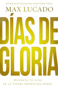 Días de gloria (Glory Days – Spanish Edition), Max Lucado