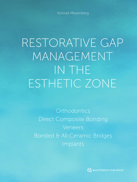 Restorative Gap Management in the Esthetic Zone, Konrad H. Meyenberg