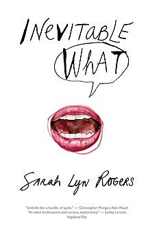 Inevitable What, Sarah Lyn Rogers