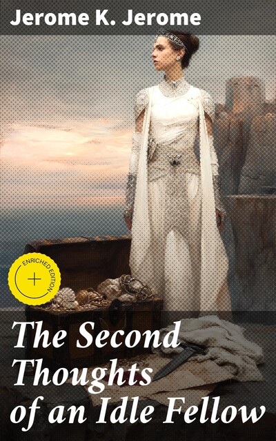 The Second Thoughts of an Idle Fellow, Jerome Klapka Jerome