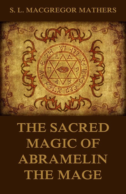 The Sacred Magic Of Abramelin The Mage, S.L.Macgregor Mathers