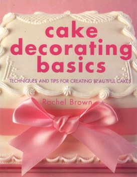 Cake Decorating Basics, Rachel Brown
