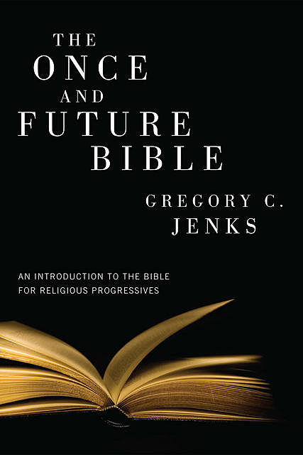 The Once and Future Bible, Gregory C. Jenks