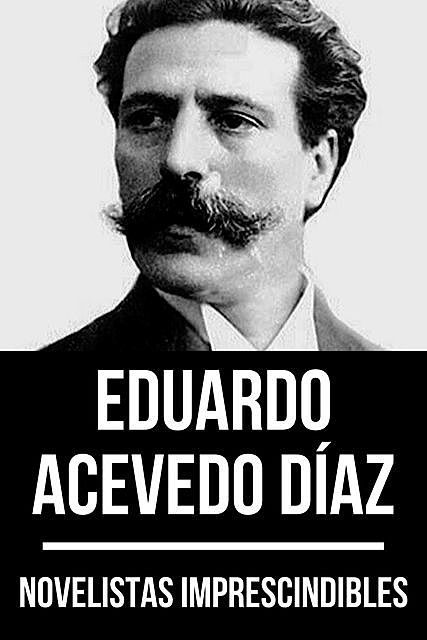 Novelistas Imprescindibles – Eduardo Acevedo Díaz, Eduardo Acevedo Díaz, August Nemo