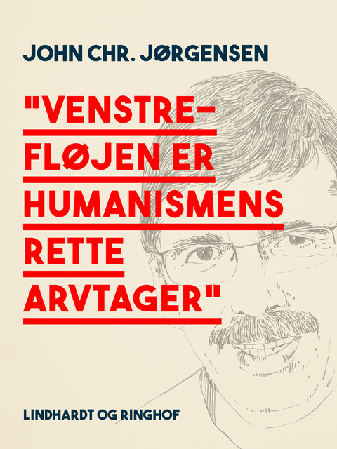«Venstrefløjen er humanismens rette arvtager», John Chr. Jørgensen