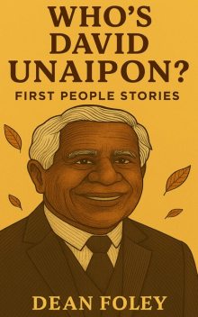 Who’s David Unaipon, Dean Foley