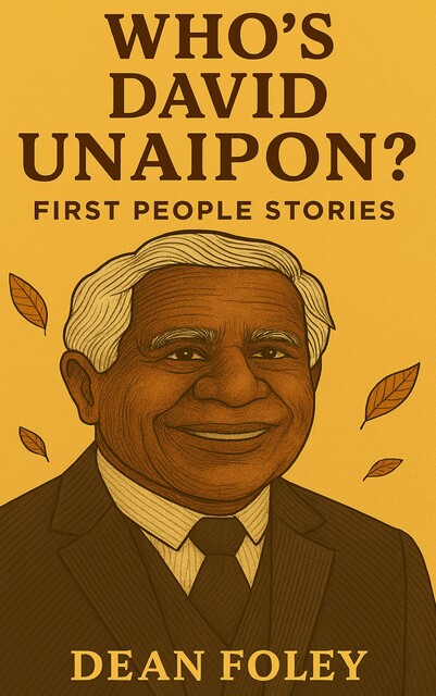 Who’s David Unaipon, Dean Foley