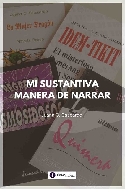Mi sustantiva manera de narrar, Juana C. Cascardo