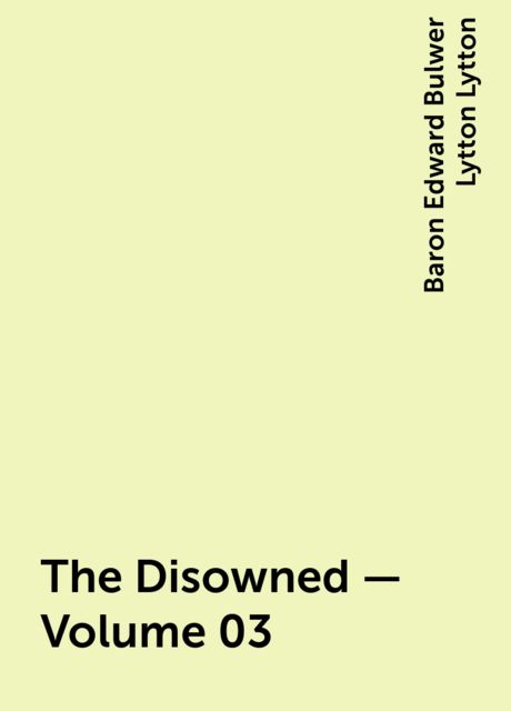 The Disowned — Volume 03, Baron Edward Bulwer Lytton Lytton