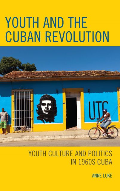 Youth and the Cuban Revolution, Anne Luke