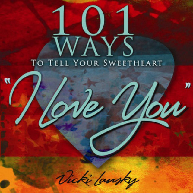 101 Ways to Tell Your Sweetheart “I Love You”, Vicki Lansky