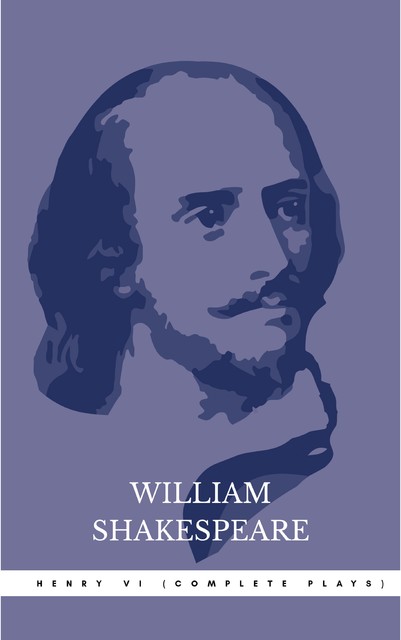 Henry VI (Complete Plays), William Shakespeare