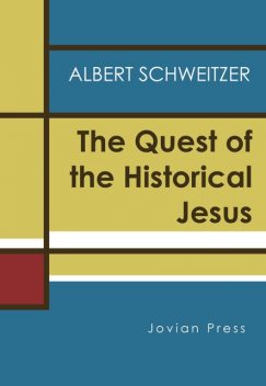 The Quest of the Historical Jesus, Albert Schweitzer