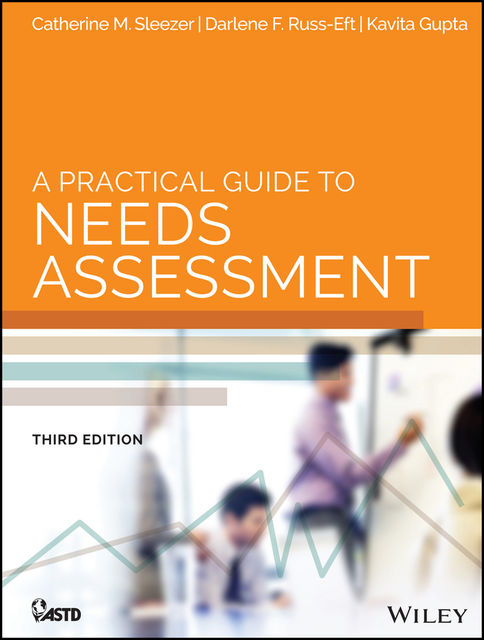 A Practical Guide to Needs Assessment, Catherine M.Sleezer, Darlene Russ-Eft, Kavita Gupta