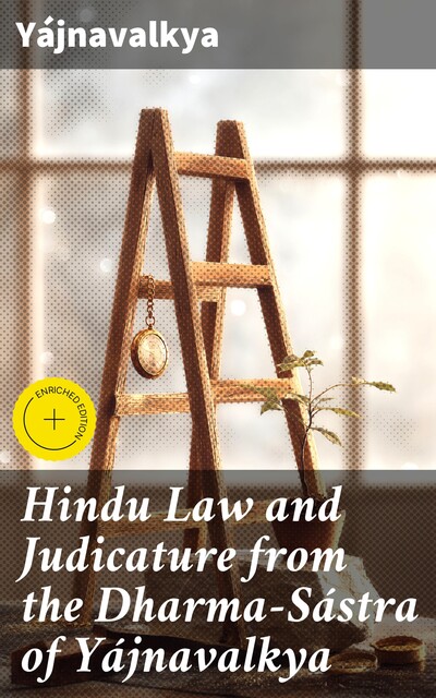 Hindu Law and Judicature from the Dharma-Sástra of Yájnavalkya, Yájnavalkya