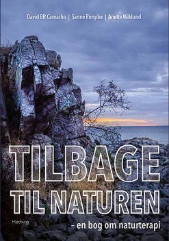 Tilbage til naturen – en bog om naturterapi, Anette Wiklund, David BR Camacho, Sanne Rimpler