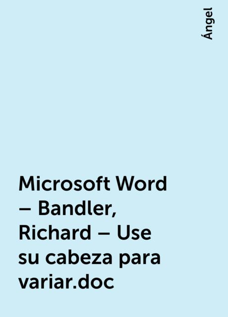 Microsoft Word – Bandler, Richard – Use su cabeza para variar.doc, Ángel