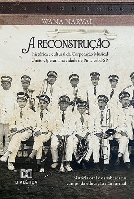 A reconstrução histórica e cultural da Corporação Musical União Operária na cidade de Piracicaba-SP, Wana Carcagnolo Narval Cillo