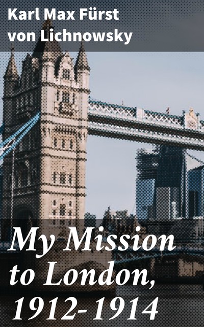 My Mission to London 1912–1914, George Gilbert Aimé Murray, Prince Karl Max Lichnowsky