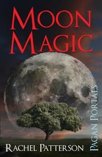 Pagan Portals – Moon Magic, Rachel Patterson