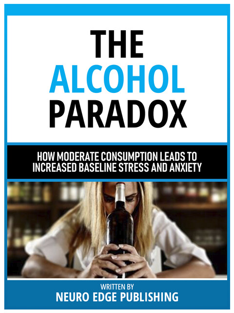 The Alcohol Paradox, Neuro Edge Publishing