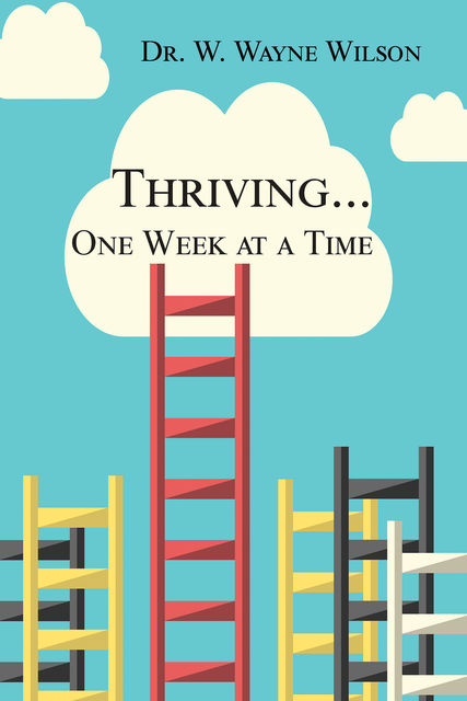 Thriving…One Week at a Time, W. Wayne Wilson