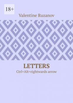 Letters. Ctrl+Alt+rightwards arrow, Valentine Ruzanov