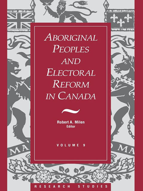 Aboriginal Peoples and Electoral Reform in Canada, Robert A.Milen