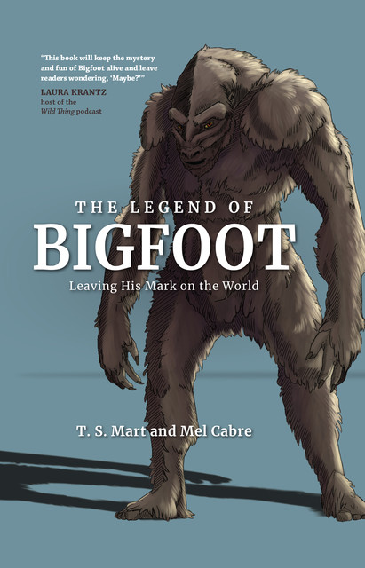 The Legend of Bigfoot, Mel Cabre, T.S. Mart