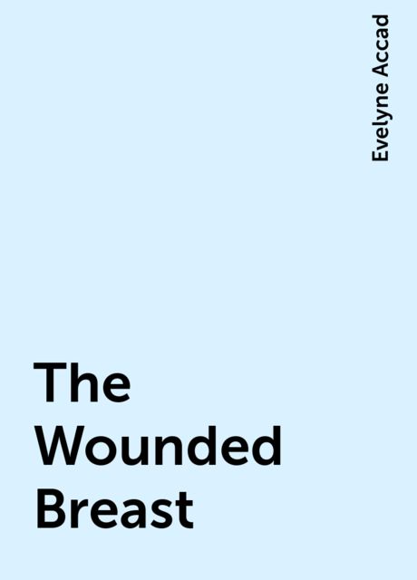 The Wounded Breast, Evelyne Accad