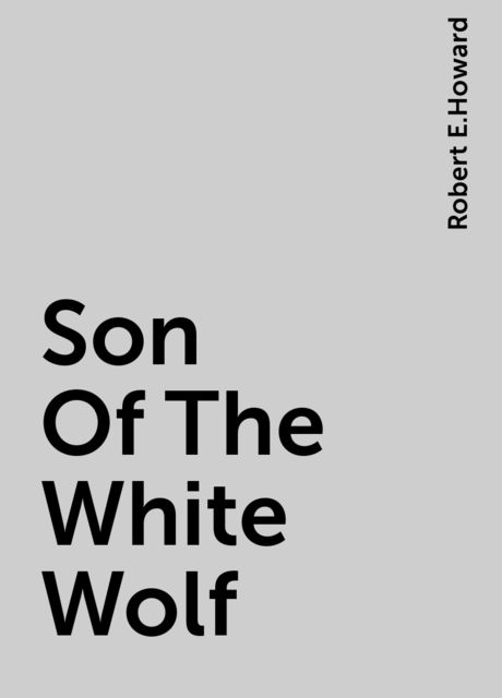 Son Of The White Wolf, Robert E.Howard