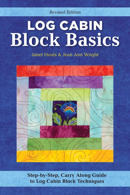 Log Cabin Block Basics, Revised Edition, Jean Ann Wright, Janet Houts