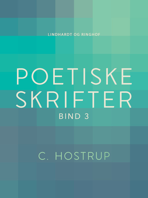 Poetiske skrifter (bind 3), C. Hostrup