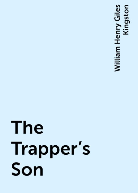 The Trapper's Son, William Henry Giles Kingston