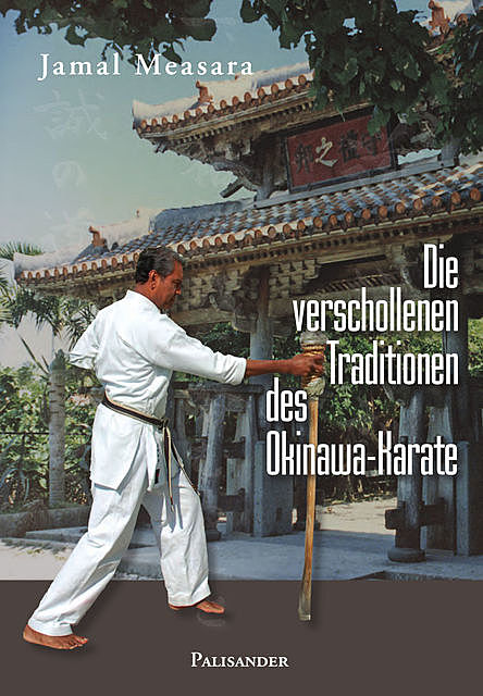 Die verschollenen Traditionen des Okinawa-Karate, Alexander Börsch, Jamal Measara