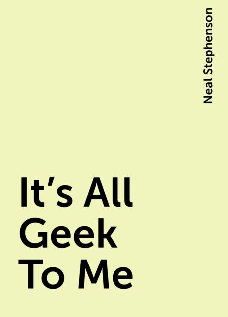 It's All Geek To Me, Neal Stephenson