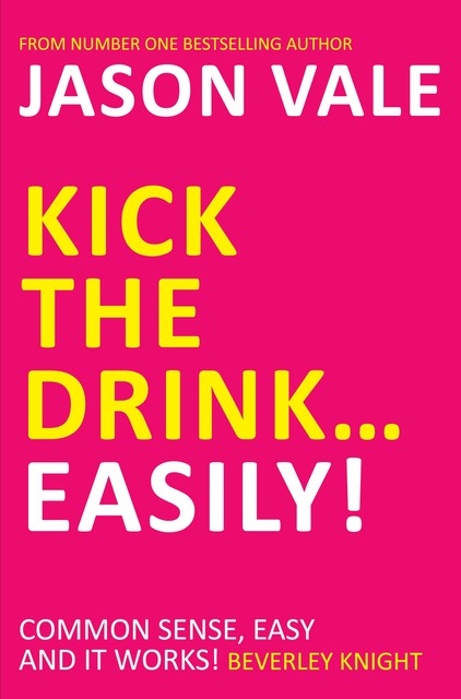 Kick the Drink  Easily!, Jason Vale