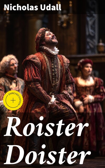 Roister Doister, Nicholas Udall