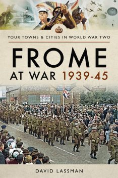 Frome at War 1939–45, David Lassman
