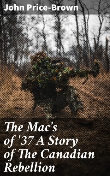 The Mac's of '37 A Story of The Canadian Rebellion, John Price-Brown